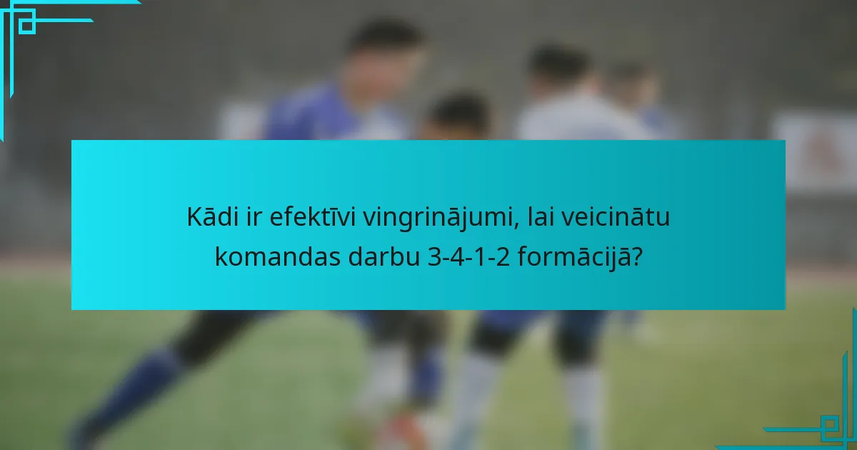 Kādi ir efektīvi vingrinājumi, lai veicinātu komandas darbu 3-4-1-2 formācijā?