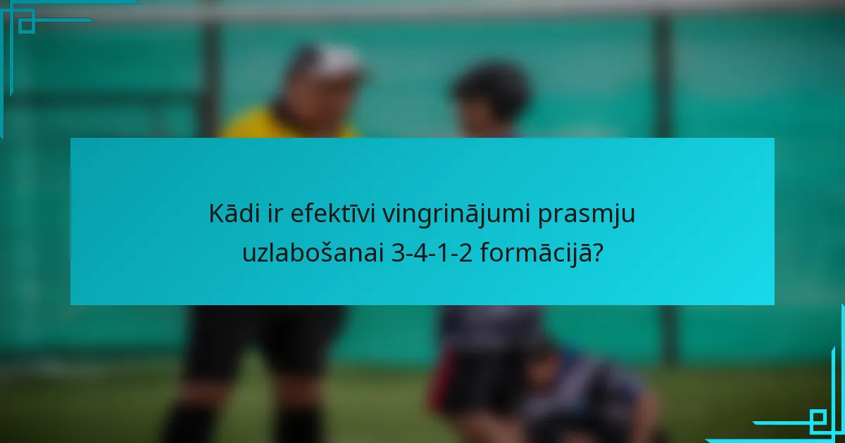 Kādi ir efektīvi vingrinājumi prasmju uzlabošanai 3-4-1-2 formācijā?