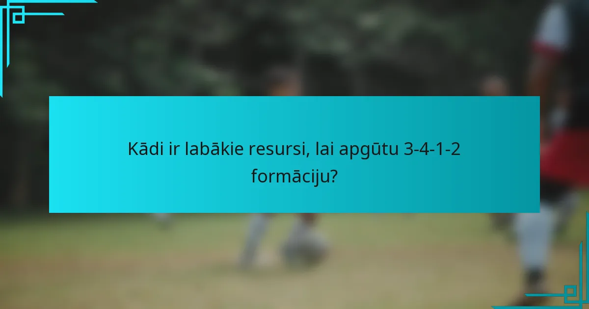 Kādi ir labākie resursi, lai apgūtu 3-4-1-2 formāciju?