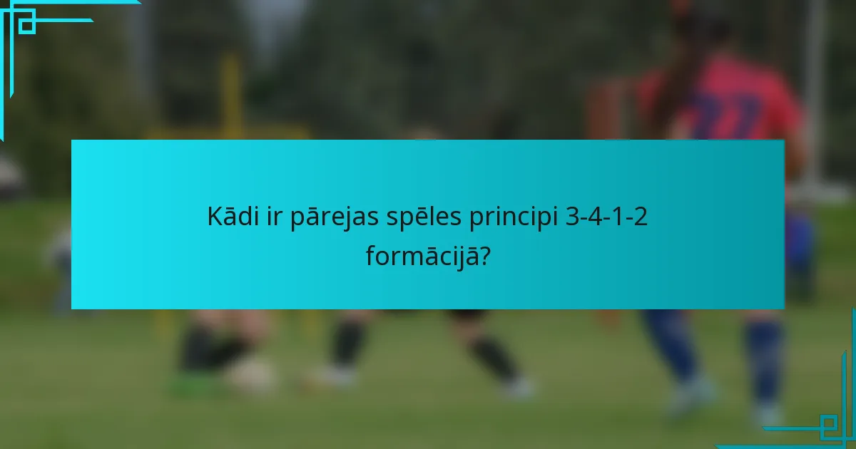 Kādi ir pārejas spēles principi 3-4-1-2 formācijā?