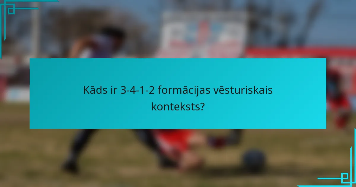 Kāds ir 3-4-1-2 formācijas vēsturiskais konteksts?