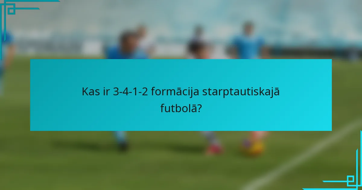 Kas ir 3-4-1-2 formācija starptautiskajā futbolā?