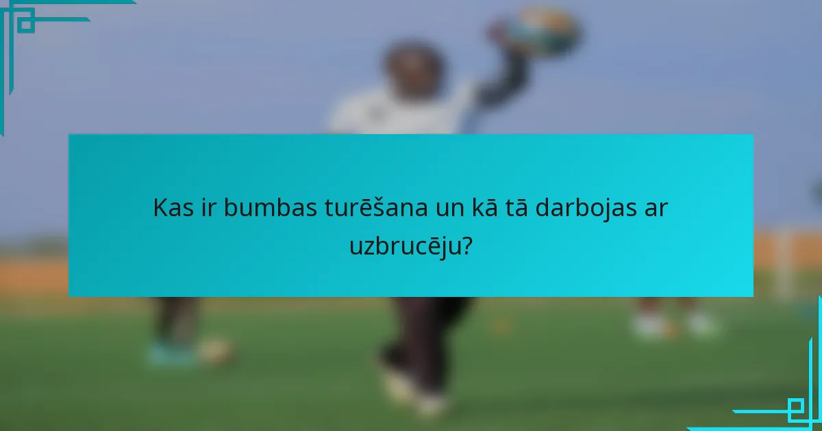 Kas ir bumbas turēšana un kā tā darbojas ar uzbrucēju?